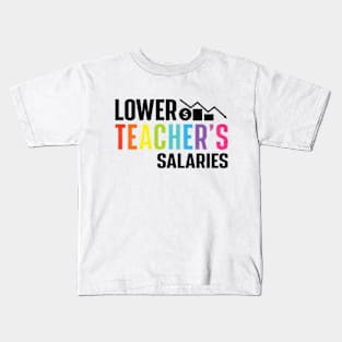 Lower Teacher's Salaries Kids T-Shirt